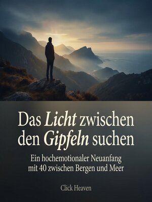 cover image of Das Licht zwischen den Gipfeln suchen